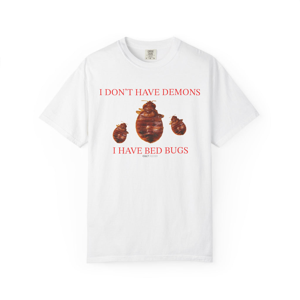 I Don't Have Demons I Have Bedbugs T-Shirt  - Sarcastic Graphic Tee