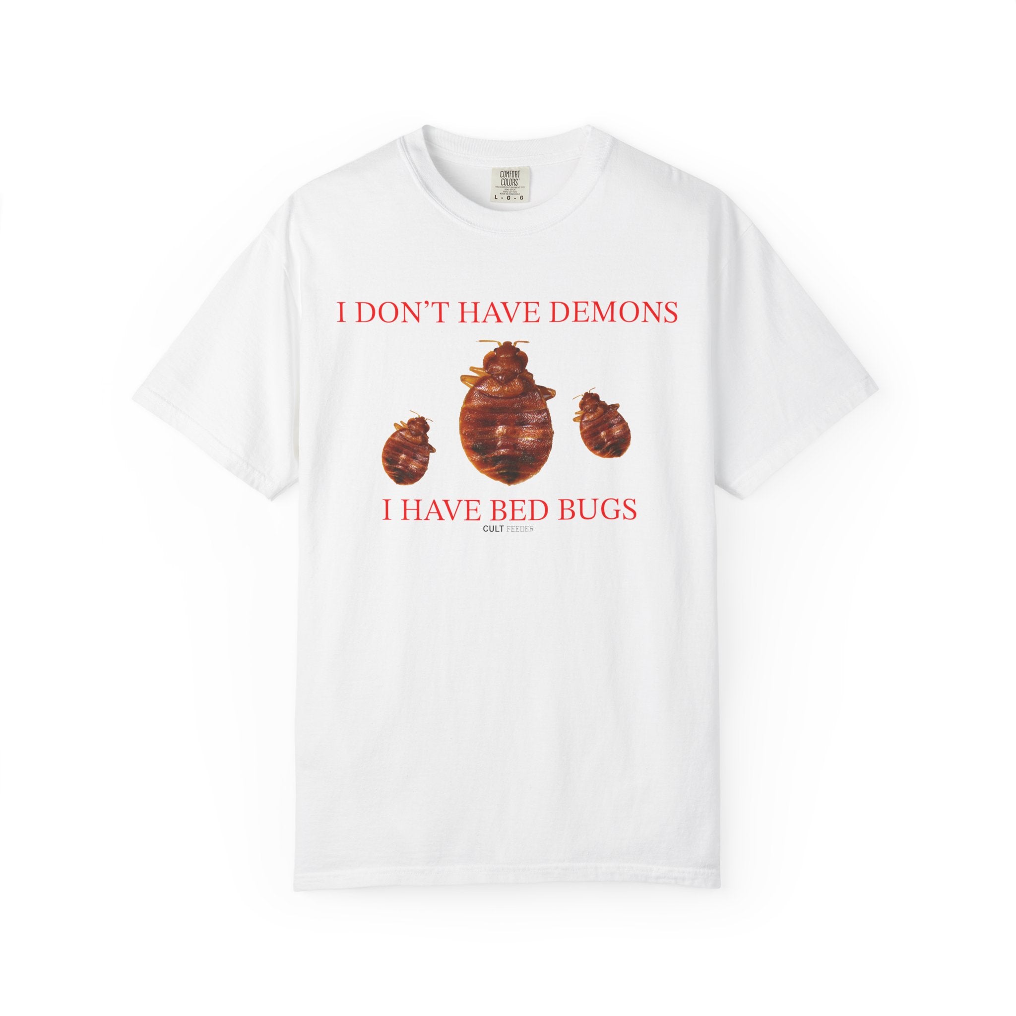 I Don't Have Demons I Have Bedbugs T-Shirt  - Sarcastic Graphic Tee