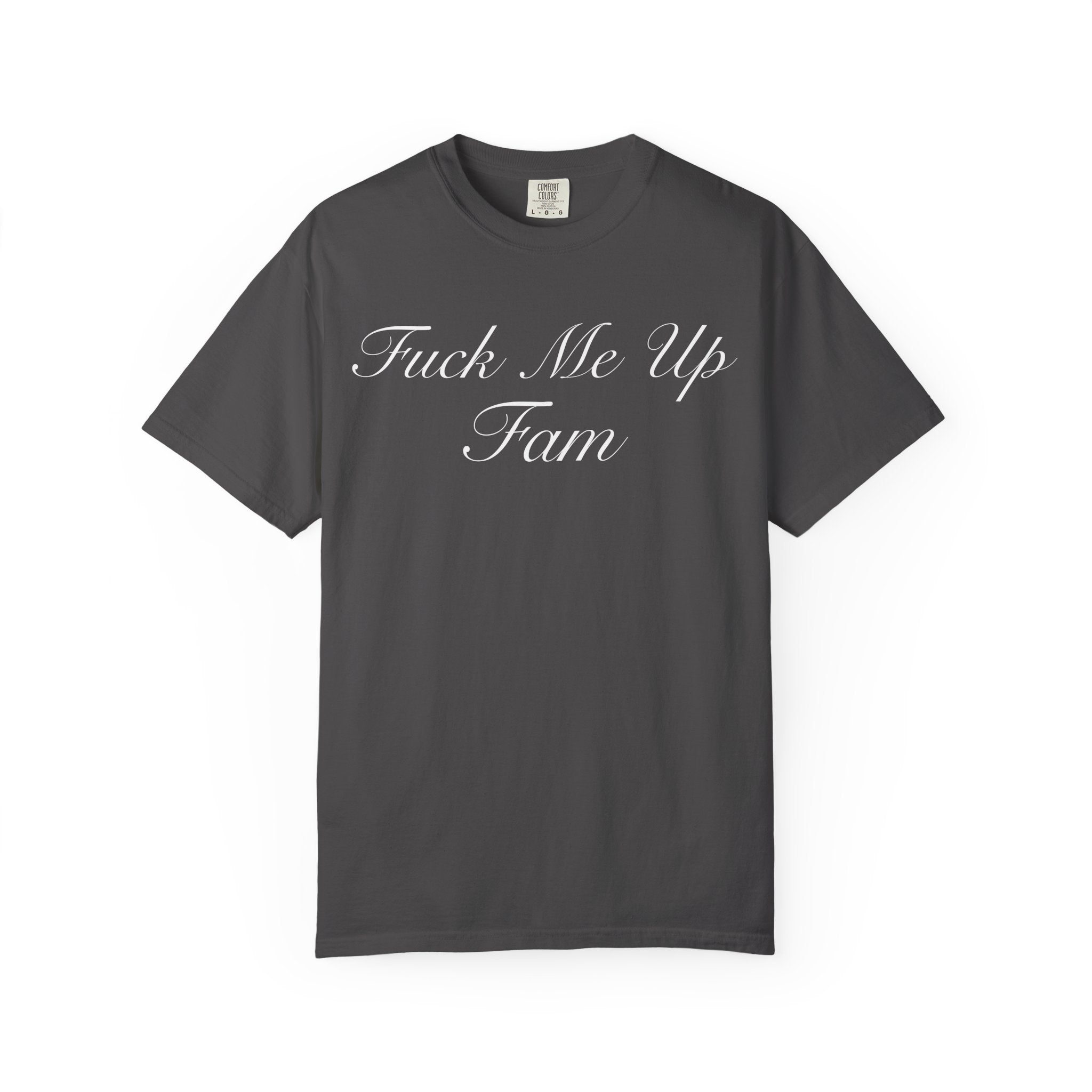 Fuck Me Up Fam T-Shirt  - Sarcastic Graphic Tee