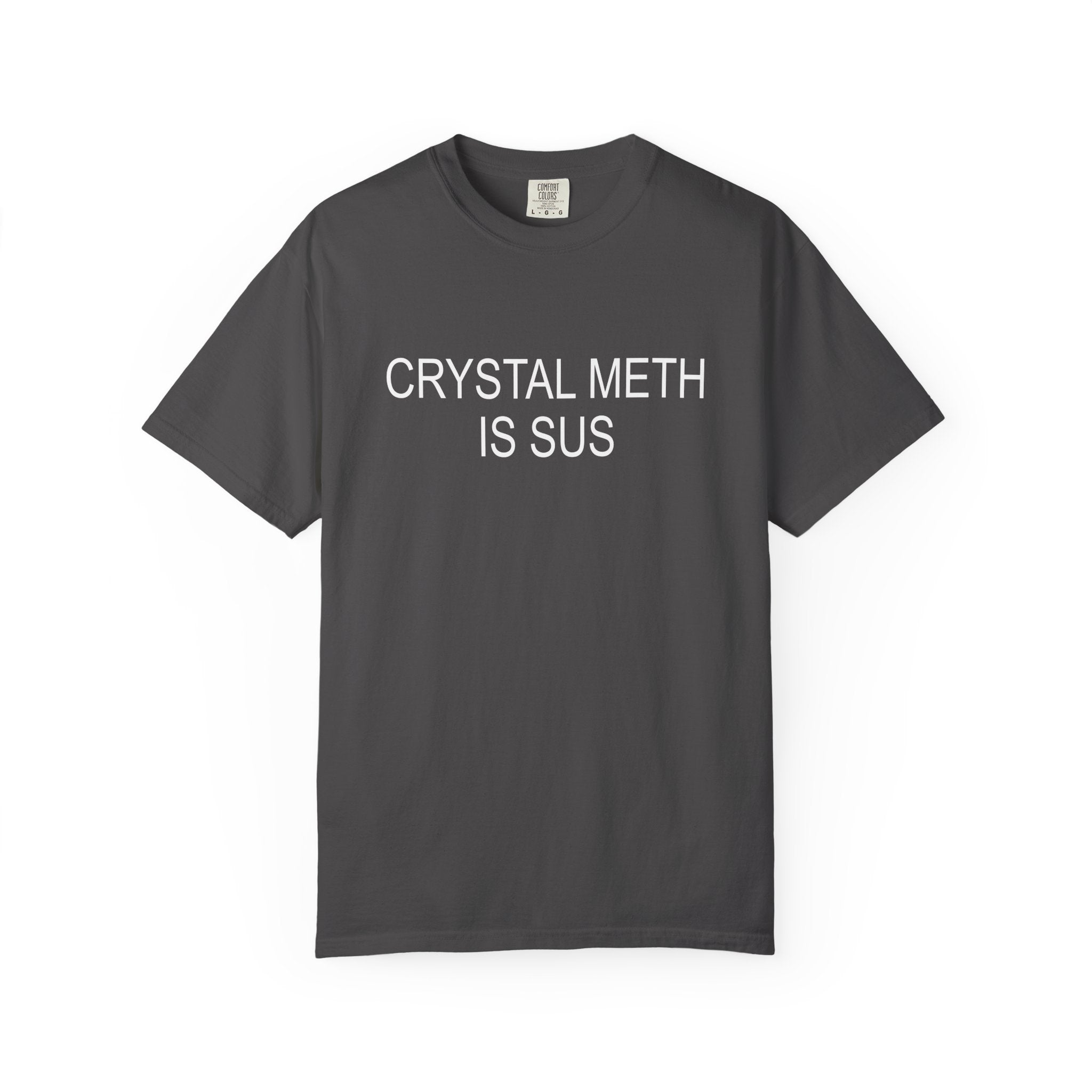 Crystal Meth is Sus T-Shirt  - Sarcastic Graphic Tee