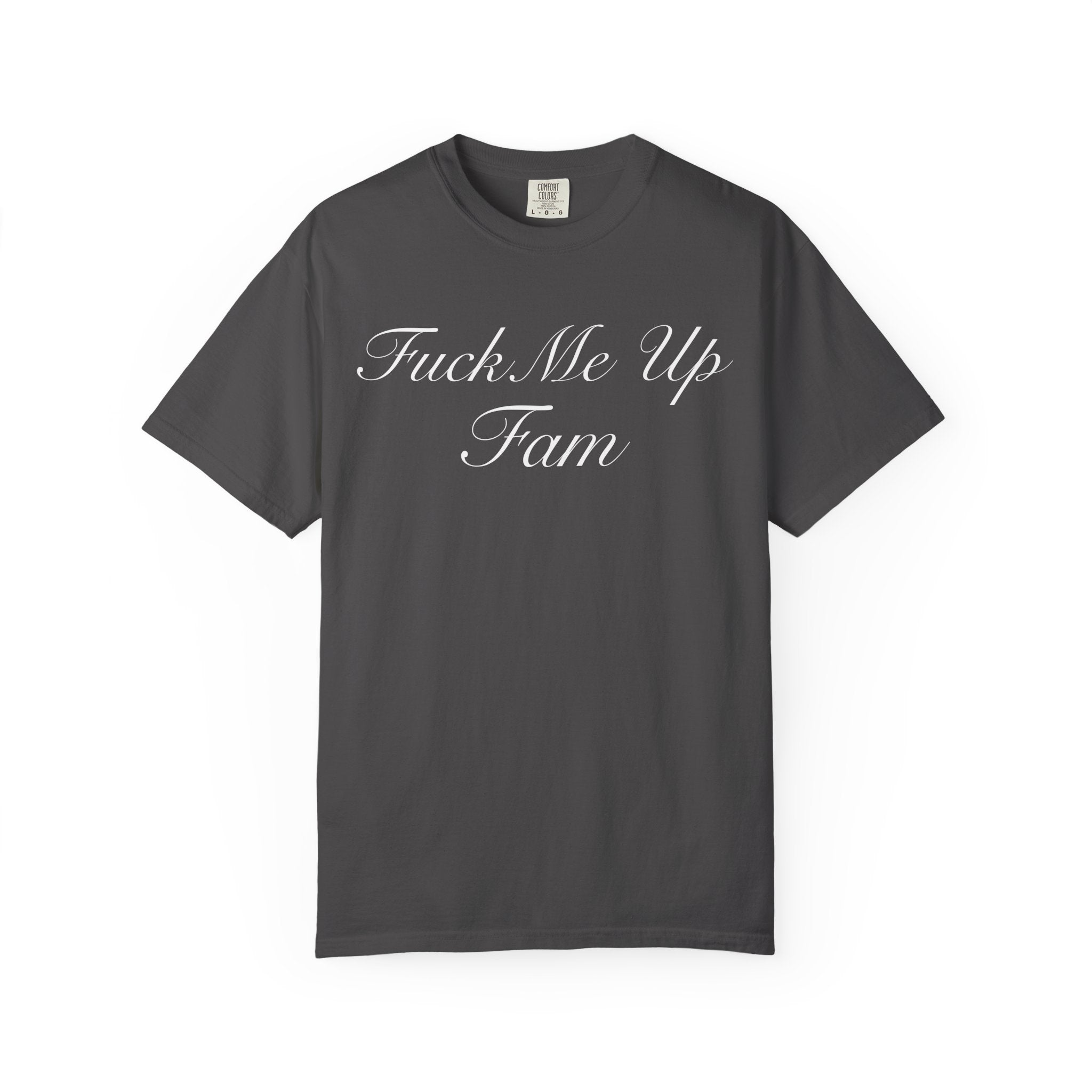 Fuck Me Up Fam T-Shirt  - Sarcastic Graphic Tee