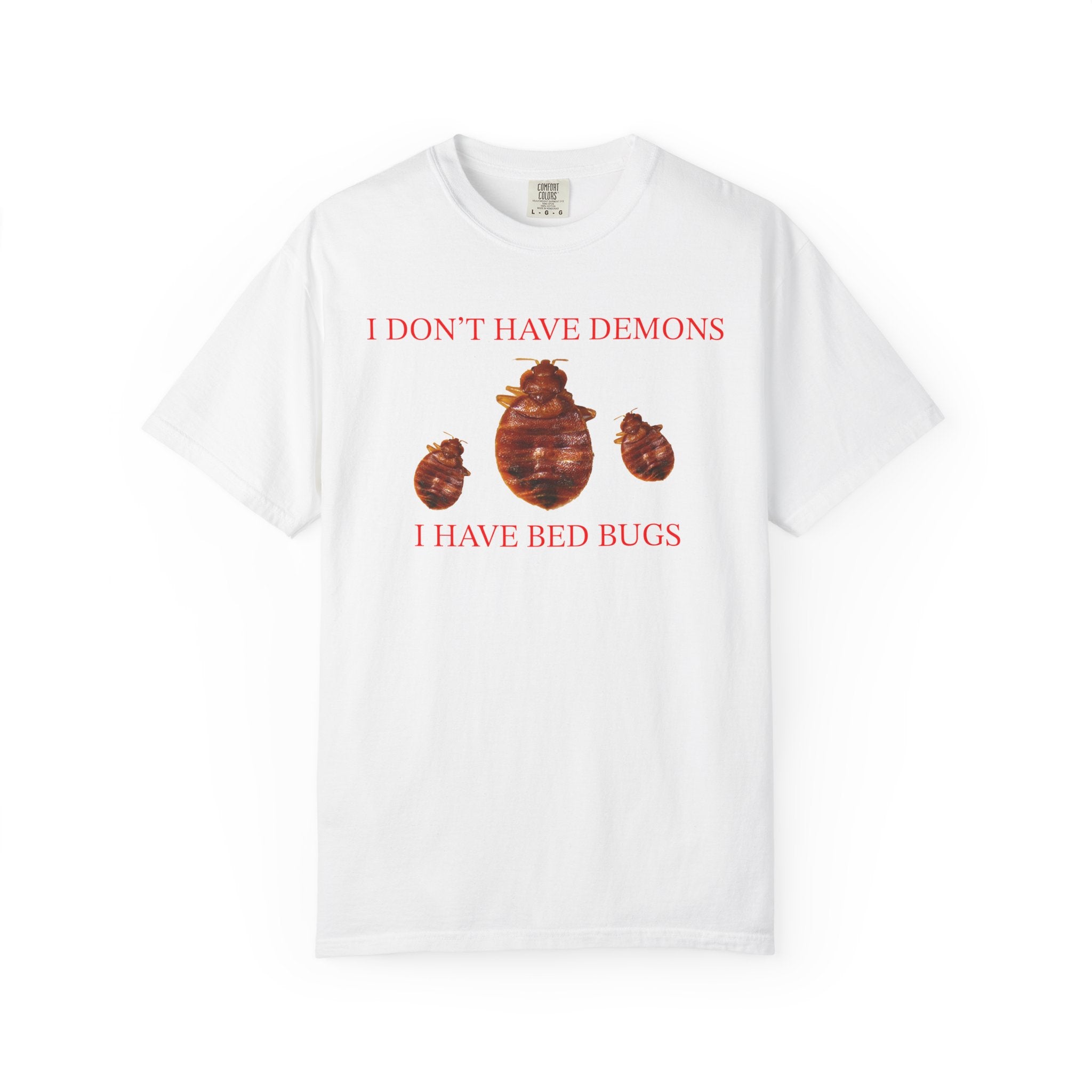 I Don't Have Demons I Have Bedbugs T-Shirt  - Sarcastic Graphic Tee