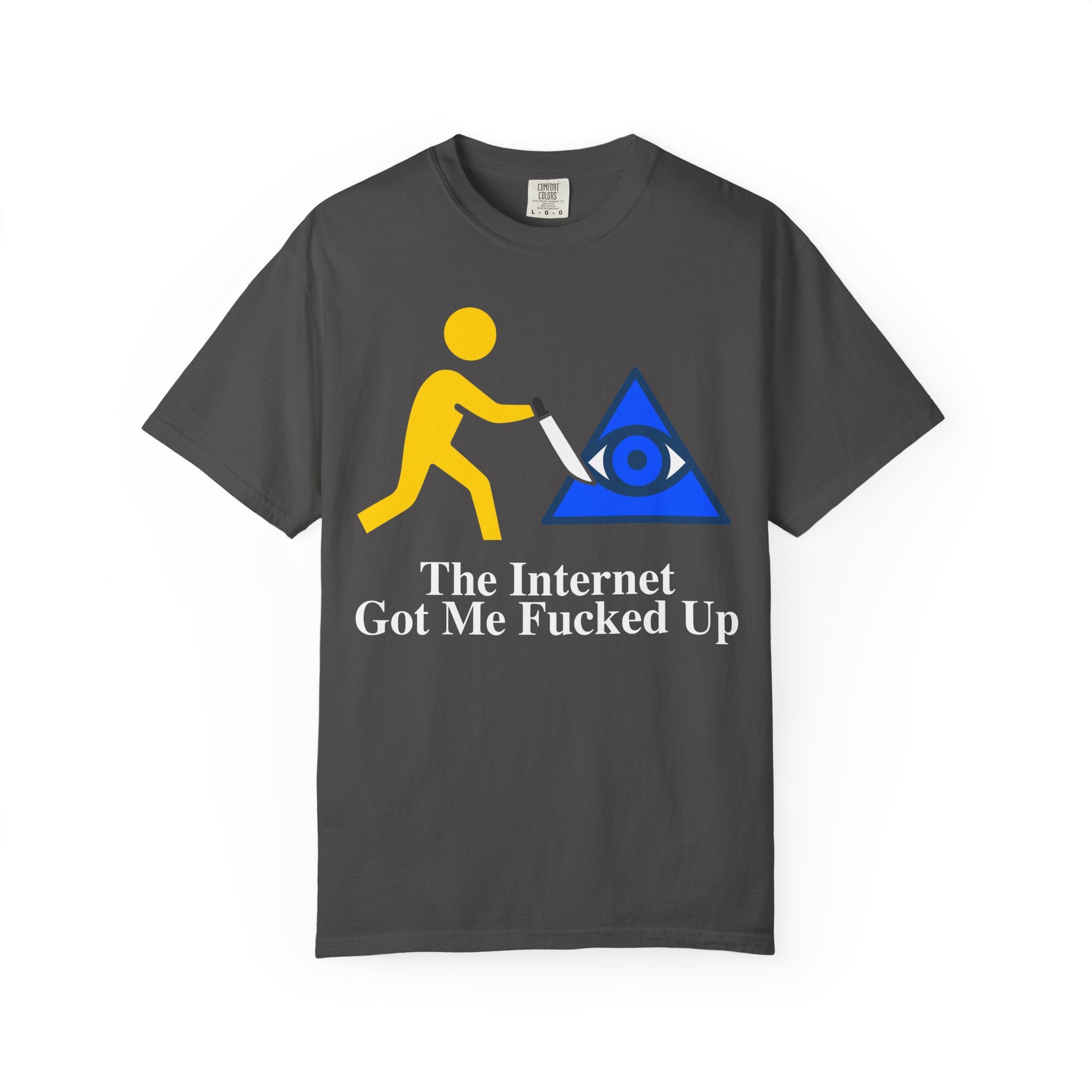 The Internet Got Me Fucked Up - Sarcastic Graphic Tee