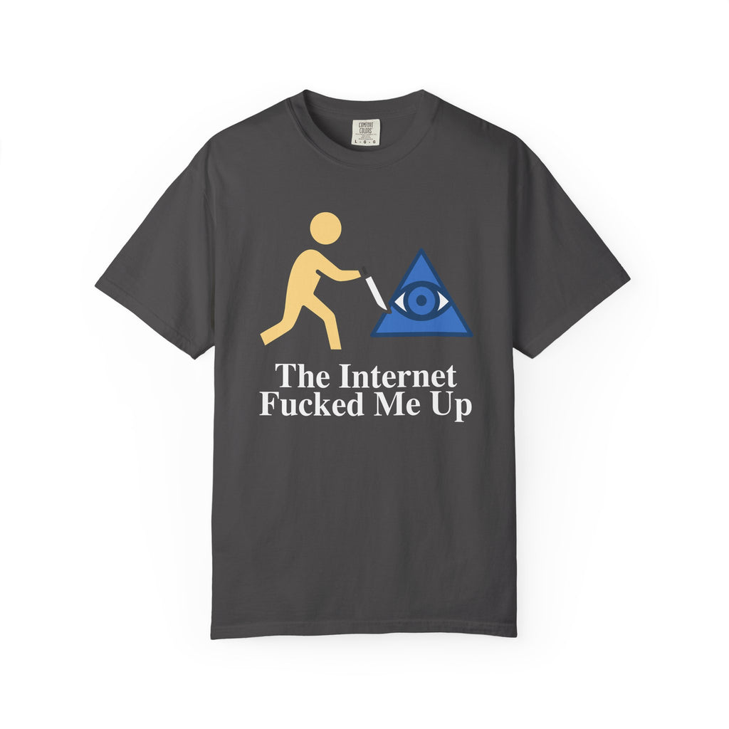 The Internet Fucked Me Up - Sarcastic Graphic Tee