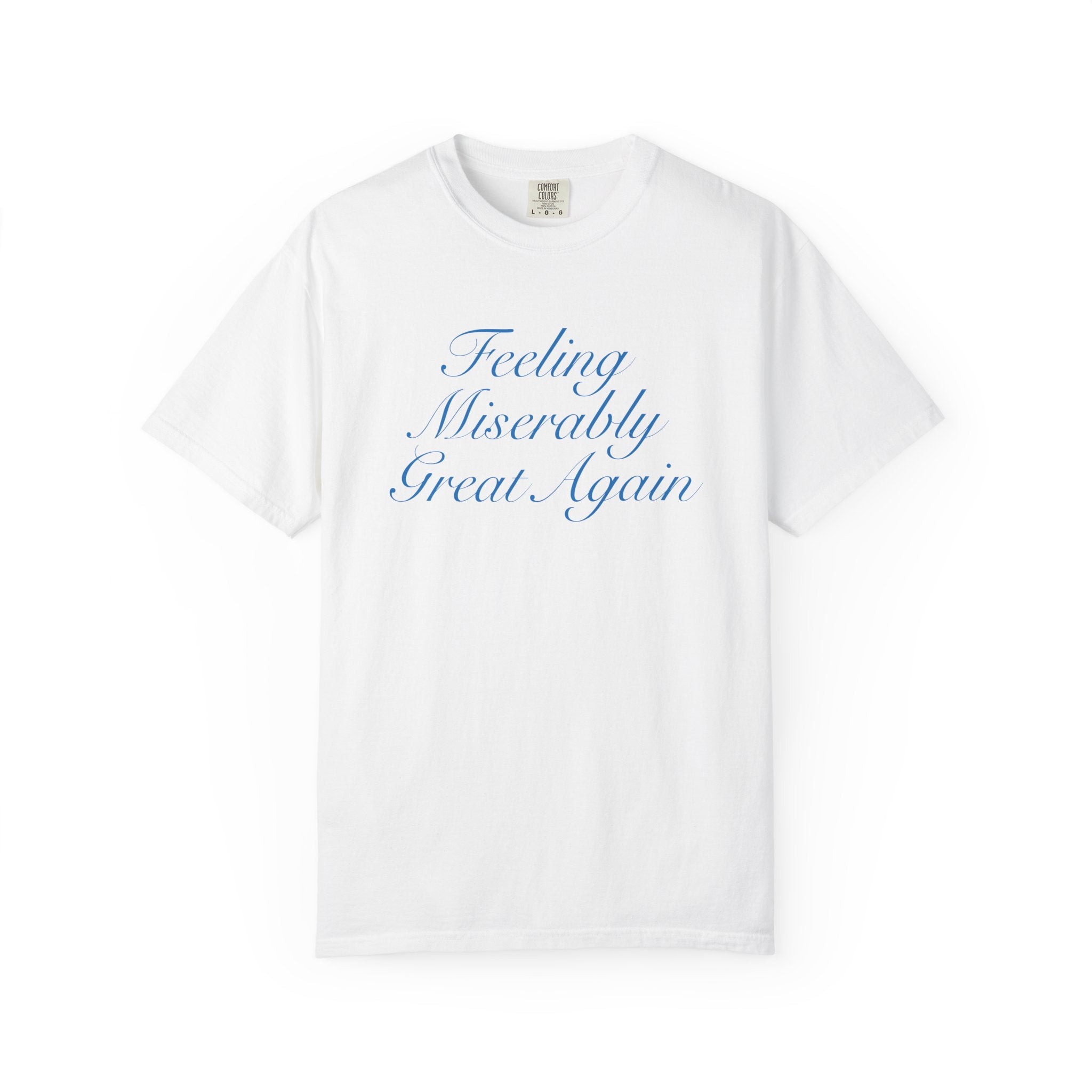 Feeling Miserably Great Again T-Shirt  - Sarcastic Graphic Tee