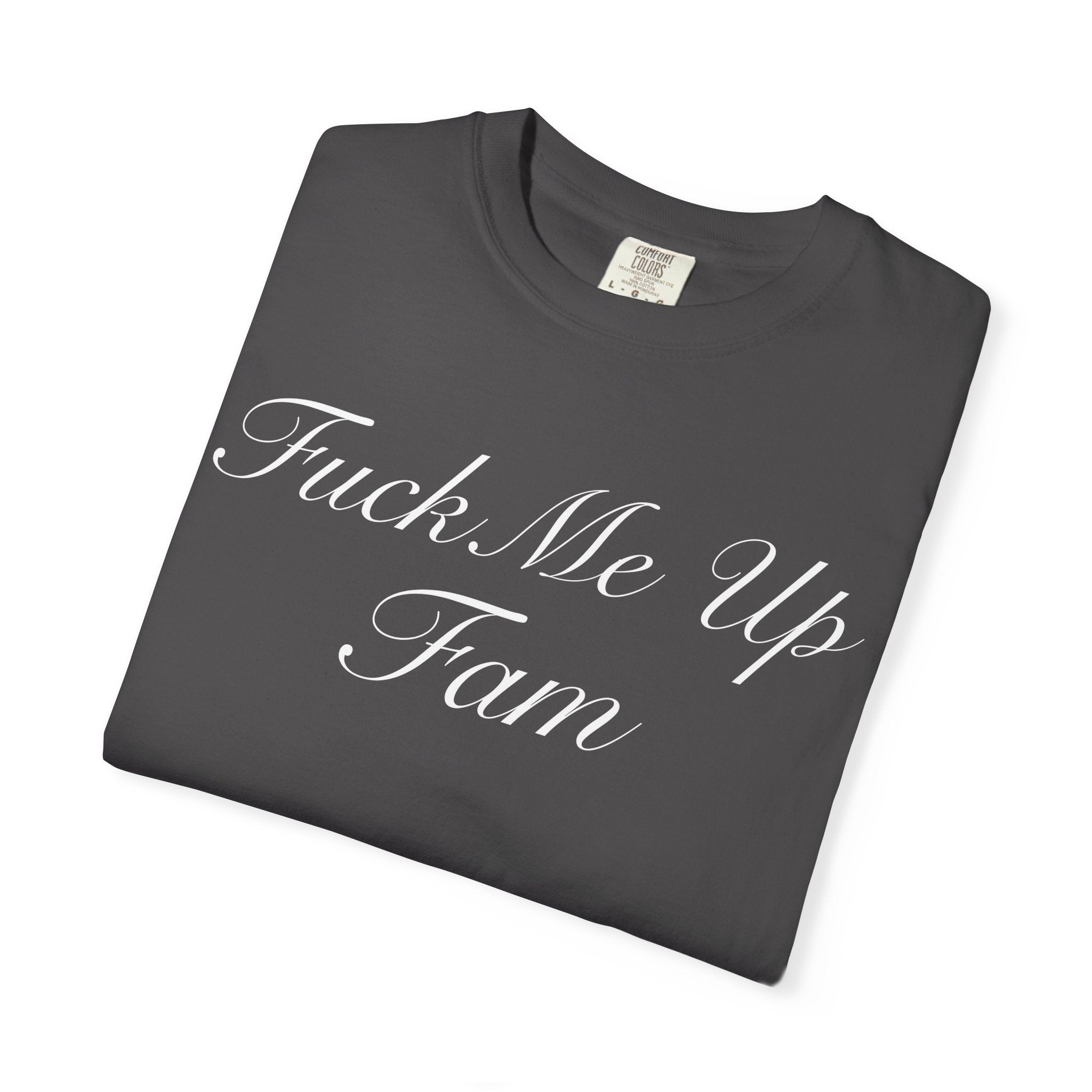 Fuck Me Up Fam T-Shirt  - Sarcastic Graphic Tee