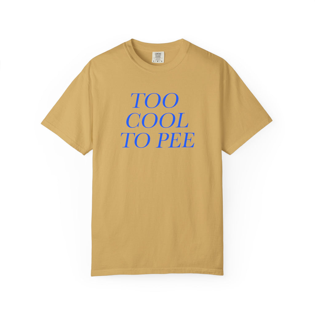 Too Cool To Pee T-Shirt  - Sarcastic Graphic Tee