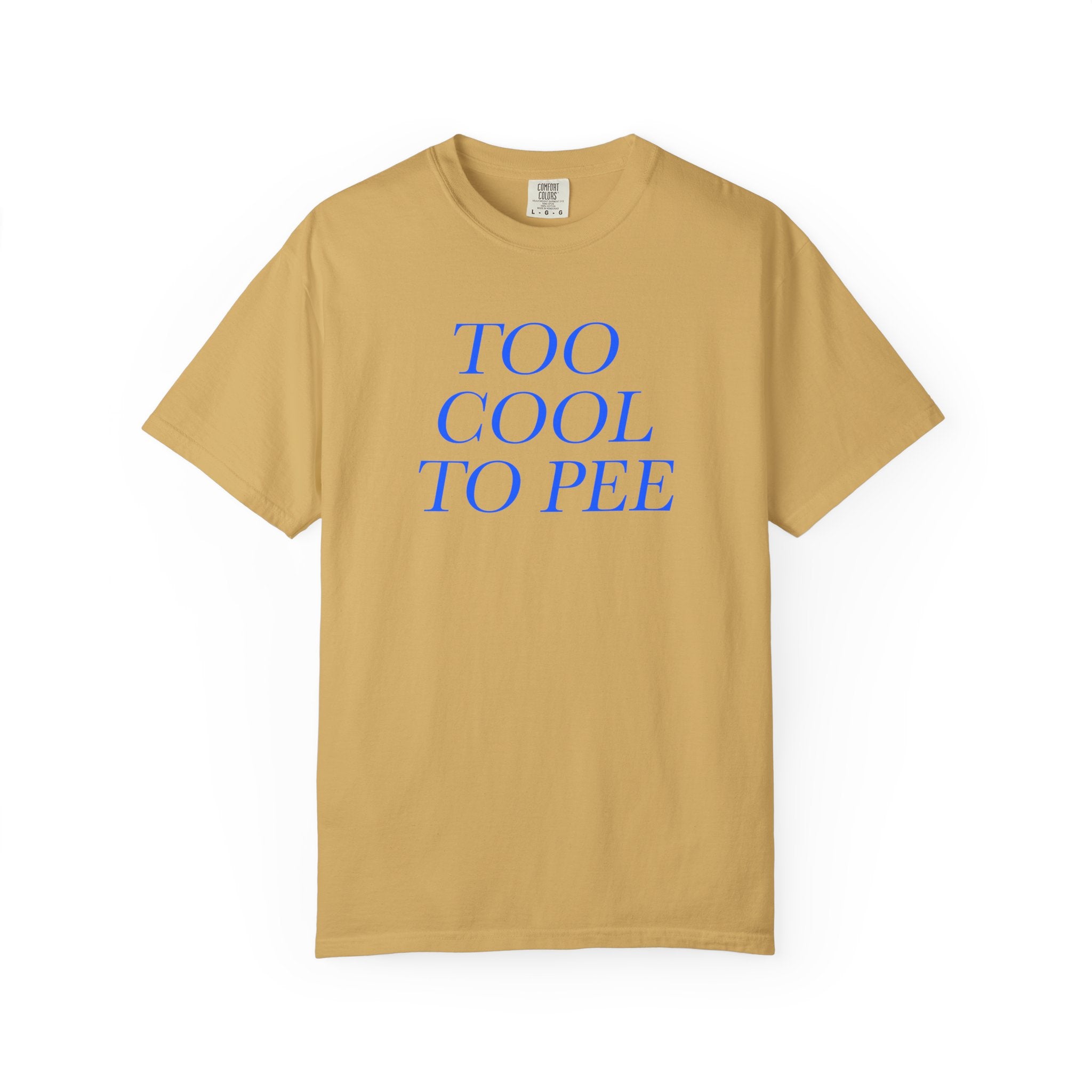 Too Cool To Pee T-Shirt  - Sarcastic Graphic Tee