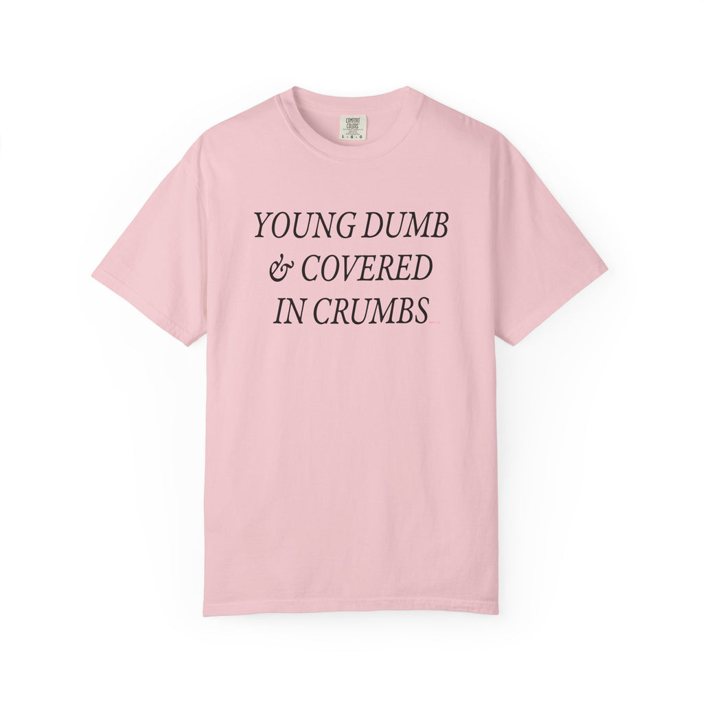Young Dumb and Covered in Crumbs T-Shirt  - Sarcastic Graphic Tee